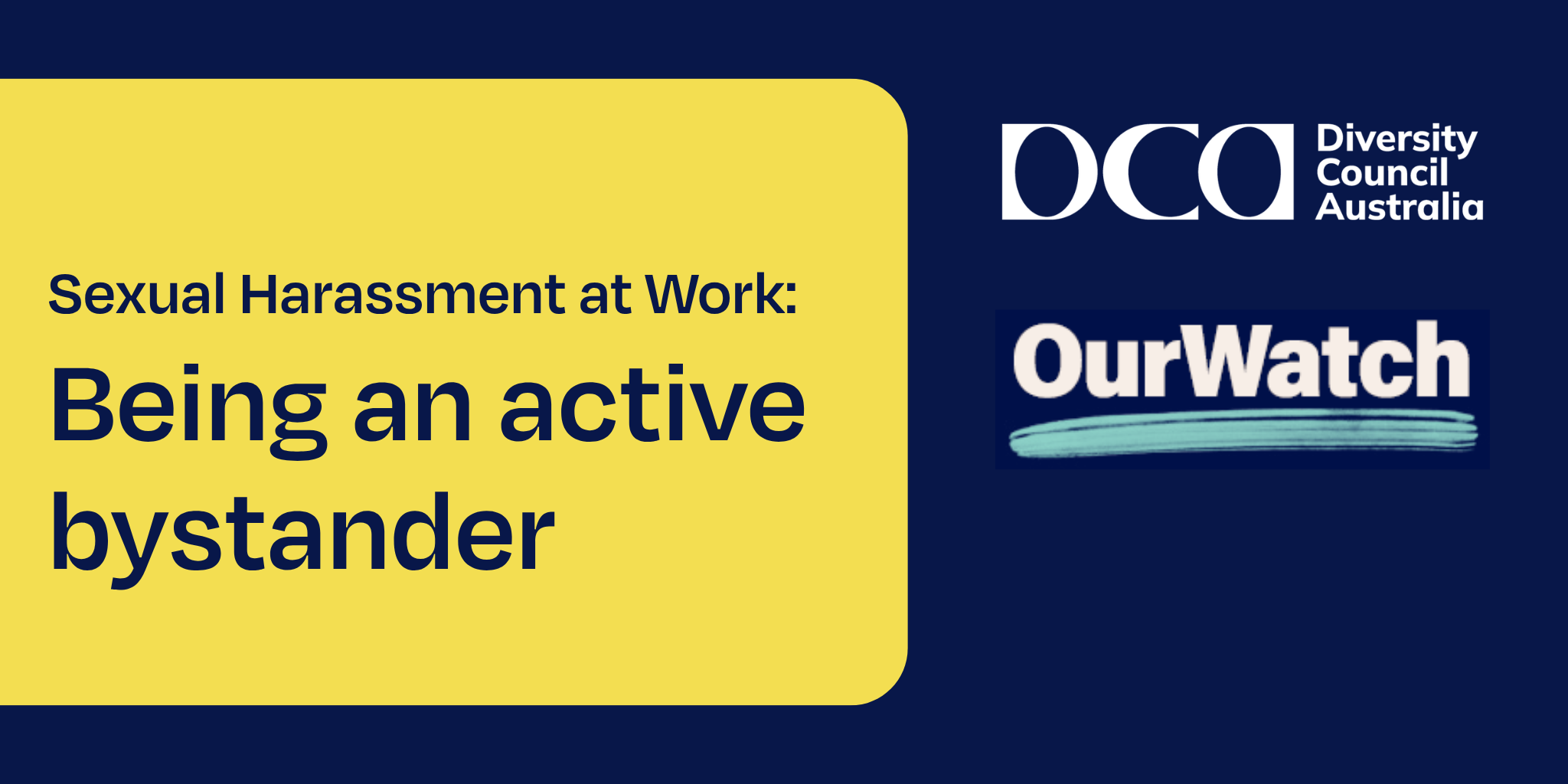 Blue background with DCA and Our Watch logos and the text sexual harassment at work: being an active bystander.